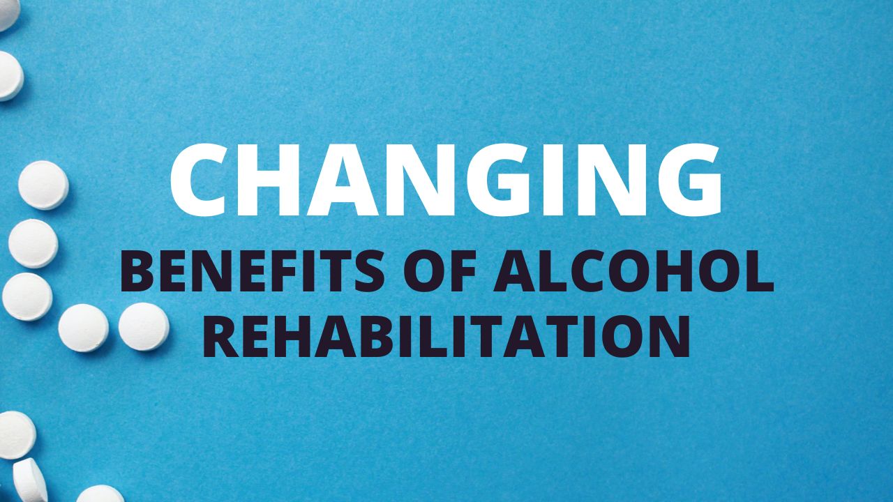 Benefits of Alcohol Rehabilitation